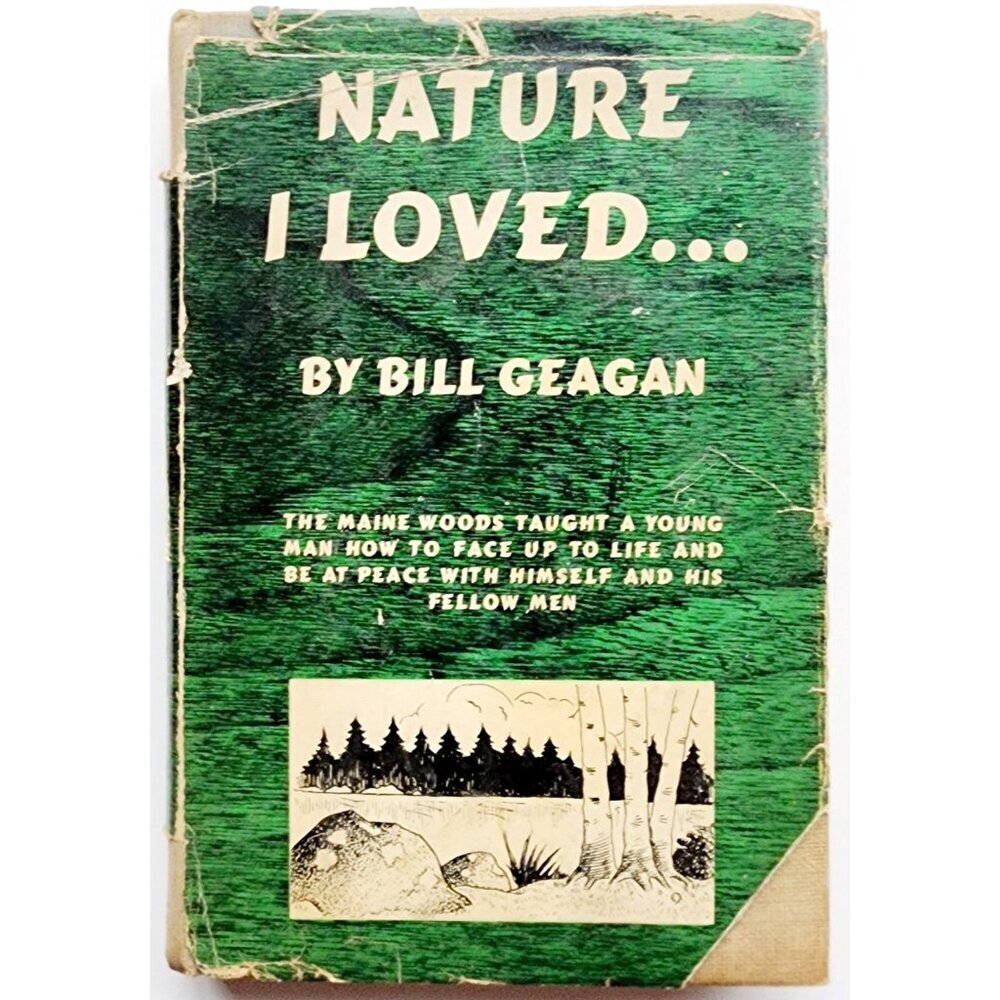 1952 Nature I Loved Bill Geagan Signed Illustrated Maine Woods 1st HC DJ E60